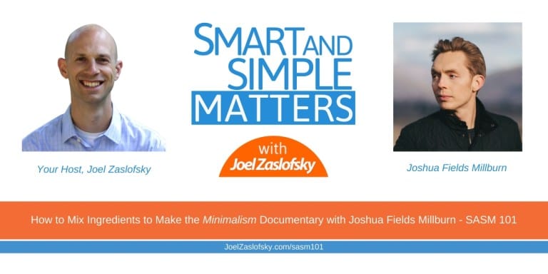How to Mix Ingredients to Make the Minimalism Documentary with Joshua Fields Millburn – SASM 101