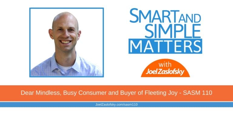 Dear Mindless, Busy Consumer and Buyer of Fleeting Joy – SASM 110