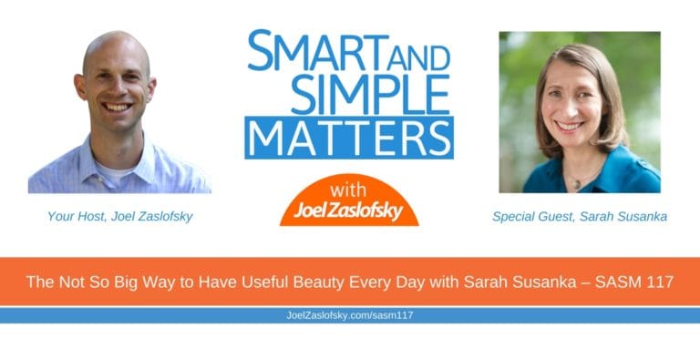 The Not So Big Way to Have Useful Beauty Every Day with Sarah Susanka – SASM 117